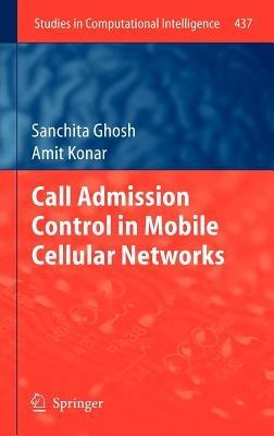 Call Admission Control in Mobile Cellular Networks - Sanchita Ghosh,Amit Konar - cover