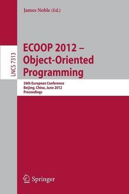 ECOOP 2012 -- Object-Oriented Programming: 26th European Conference, Beijing, China, June 11-16, 2012, Proceedings - cover