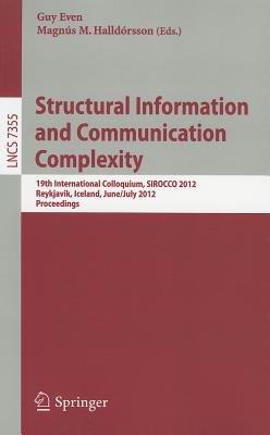 Structural Information and Communication Complexity: 19th International Colloquium, SIROCCO 2012, Reykjavik, Iceland, June 30 - July 2, 2012, Revised Selected Papers - cover