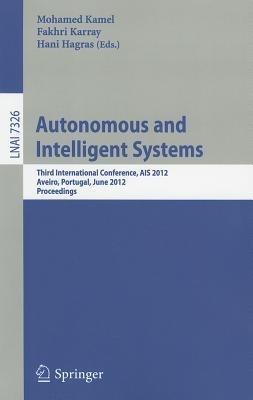 Autonomous and Intelligent Systems: Third International Conference, AIS 2012, Aviero, Portugal, June 25-27, 2012, Proceedings - cover