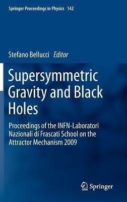 Supersymmetric Gravity and Black Holes: Proceedings of the INFN-Laboratori Nazionali di Frascati School on the Attractor Mechanism 2009 - cover
