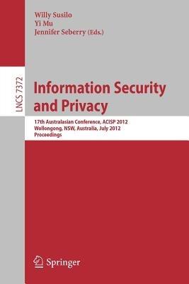 Information Security and Privacy: 17th Australasian Conference, ACISP 2012, Wollongong, NSW, Australia, July 9-11, 2012. Proceedings - cover