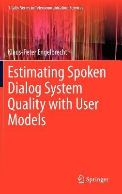 Estimating Spoken Dialog System Quality with User Models - Klaus-Peter Engelbrecht - cover
