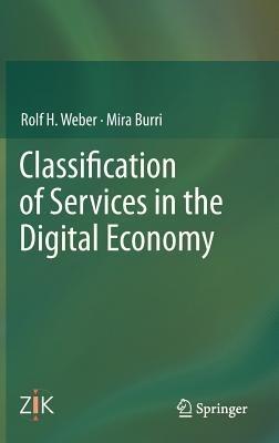 Classification of Services in the Digital Economy - Rolf H. Weber,Mira Burri - cover