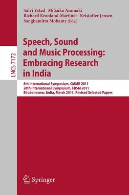 Speech, Sound and Music Processing: Embracing Research in India: 8th International Symposium, CMMR 2011 and 20th International Symposium, FRSM 2011, Bhubaneswar, India, March 9-12, 2011, Revised Selected Papers - cover