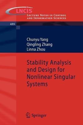 Stability Analysis and Design for Nonlinear Singular Systems - Chunyu Yang,Qingling Zhang,Linna Zhou - cover