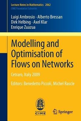 Modelling and Optimisation of Flows on Networks: Cetraro, Italy 2009, Editors: Benedetto Piccoli, Michel Rascle - Luigi Ambrosio,Alberto Bressan,Dirk Helbing - cover