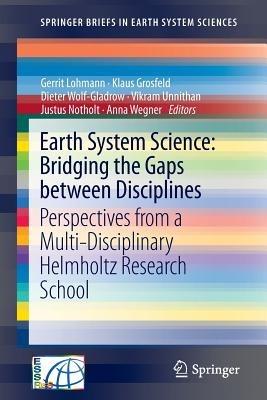 Earth System Science: Bridging the Gaps between Disciplines: Perspectives from a Multi-Disciplinary Helmholtz Research School - cover