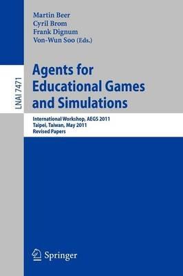 Agents for Educational Games and Simulations: International Workshop, AEGS 2011, Taipei, Taiwan, May 2, 2011, Revised Papers - cover