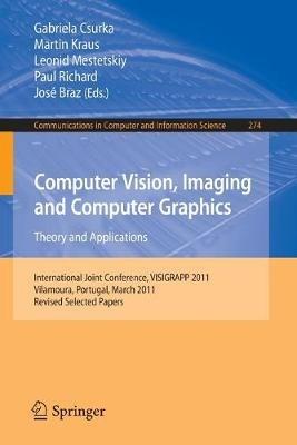 Computer Vision, Imaging and Computer Graphics - Theory and Applications: International Joint Conference, VISIGRAPP 2011, Vilamoura, Portugal, March 5-7, 2011. Revised Selected Papers - cover