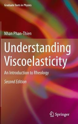 Understanding Viscoelasticity: An Introduction to Rheology - Nhan Phan-Thien - cover