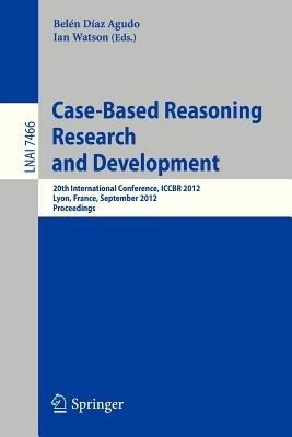 Case-Based Reasoning Research and Development: 20th International Conference, ICCBR 2012, Lyon, France, September 3-6, 2012, Proceedings - cover
