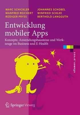 Entwicklung mobiler Apps: Konzepte, Anwendungsbausteine und Werkzeuge im Business und E-Health - Marc Schickler,Manfred Reichert,Rüdiger Pryss - cover