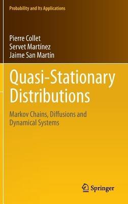 Quasi-Stationary Distributions: Markov Chains, Diffusions and Dynamical Systems - Pierre Collet,Servet Martínez,Jaime San Martín - cover