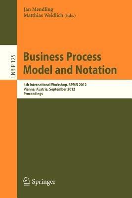 Business Process Model and Notation: 4th International Workshop, BPMN 2012, Vienna, Austria, September 12-13, 2012, Proceedings - cover