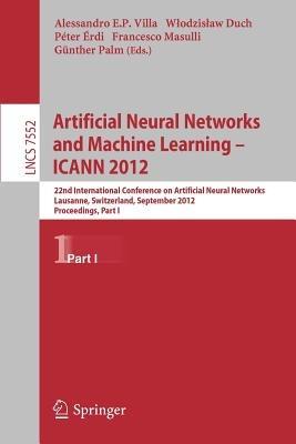 Artificial Neural Networks and Machine Learning -- ICANN 2012: 22nd International Conference on Artificial Neural Networks, Lausanne, Switzerland, September 11-14, 2012, Proceedings, Part I - cover