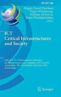 ICT Critical Infrastructures and Society: 10th IFIP TC 9 International Conference on Human Choice and Computers, HCC10 2012, Amsterdam, The Netherlands, September 27-28, 2012, Proceedings - cover