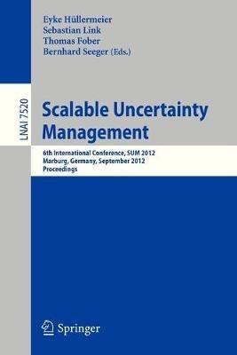 Scalable Uncertainty Management: 6th International Conference, SUM 2012, Marburg, Germany, September 17-19, 2012, Proceedings - cover