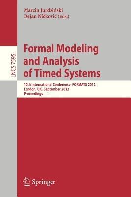 Formal Modeling and Analysis of Timed Systems: 10th International Conference, FORMATS 2012, London, UK, September 18-20, 2012, Proceedings - cover