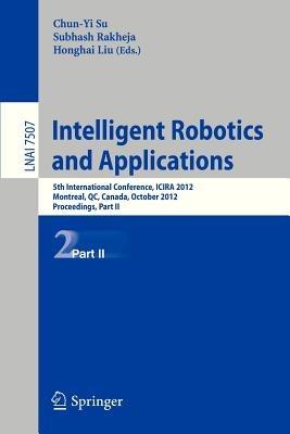 Intelligent Robotics and Applications: 5th International Conference, ICIRA 2012, Montreal, Canada, October 3-5, 2012, Proceedings, Part II - cover