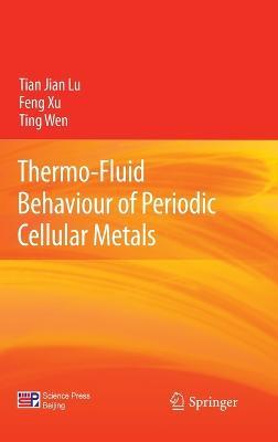 Thermo-Fluid Behaviour of Periodic Cellular Metals - Tian Jian Lu,Feng Xu,Ting Wen - cover