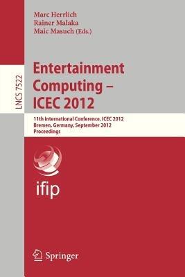 Entertainment Computing - ICEC 2012: 11th International Conference, ICEC 2012, Bremen, Germany, September 26-29, 2012, Proceedings - cover