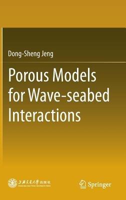 Porous Models for Wave-seabed Interactions - Dong-Sheng Jeng - cover