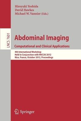 Abdominal Imaging -Computational and Clinical Applications: International Workshop, CCAAI 2012, Held in Conjunction with MICCAI 2012, Nice, France, October 1, 2012, Proceedings - cover