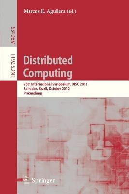 Distributed Computing: 26th International Symposium, DISC 2012, Salvador, Brazil, October 16-18, 2012, Proceedings - cover