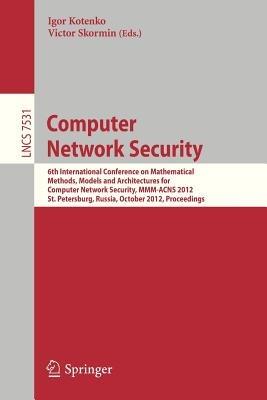 Computer Network Security: 6th International Conference on Mathematical Methods, Models and Architectures for Comüuter Network Security, MMM-ACNS 2012, St. Petersburg, Russia, October 17-19, 2012, Proceedings - cover