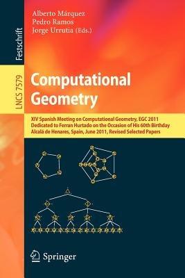 Computational Geometry: XIV Spanish Meeting on Computational Geometry, EGC 2011, Dedicated to Ferran Hurtado on the Occasion of His 60th Birthday, Alcalá de Henares, Spain, June 27-30, 2011, Revised Selected Papers - cover