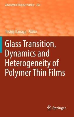 Glass Transition, Dynamics and Heterogeneity of Polymer Thin Films - cover