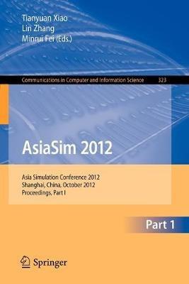 AsiaSim 2012: Asia Simulation Conference 2012, Shanghai, China, October 27-30, 2012. Proceedings, Part I - cover