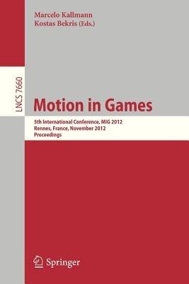 Motion in Games: 5th International Conference, MIG 2012, Rennes, France, November 15-17, 2012, Proceedings - cover