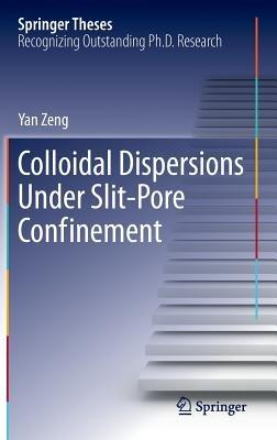 Colloidal Dispersions Under Slit-Pore Confinement - Yan Zeng - cover