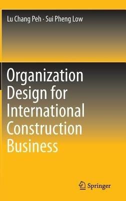 Organization Design for International Construction Business - Lu Chang Peh,Sui Pheng Low - cover