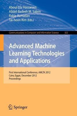 Advanced Machine Learning Technologies and Applications: First International Conference, AMLTA 2012, Cairo, Egypt, December 8-10, 2012, Proceedings - cover