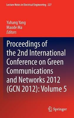 Proceedings of the 2nd International Conference on Green Communications and Networks 2012 (GCN 2012): Volume 5 - cover