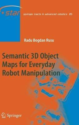 Semantic 3D Object Maps for Everyday Robot Manipulation - Radu Bogdan Rusu - cover