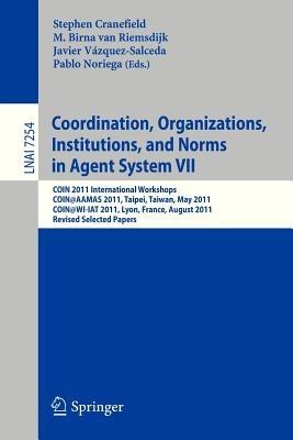 Coordination, Organizations, Instiutions, and Norms in Agent System VII: COIN 2011 International Workshops, COIN@AAMAS, Taipei, Taiwan, May 2011, COIN@WI-IAT, Lyon, France, August 2011, Revised Selected Papers - cover