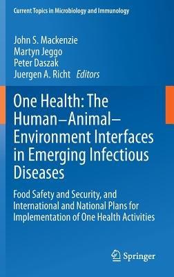 One Health: The Human-Animal-Environment Interfaces in Emerging Infectious Diseases: Food Safety and Security, and International and National Plans for Implementation of One Health Activities - cover