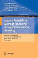 Modern Probabilistic Methods for Analysis of Telecommunication Networks: Belarusian Winter Workshops in Queueing Theory, BWWQT 2013, Minsk, Belarus, January 28-31, 2013. Proceedings