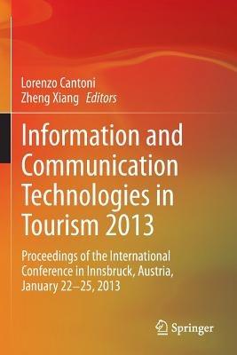 Information and Communication Technologies in Tourism 2013: Proceedings of the International Conference in Innsbruck, Austria, January 22-25, 2013 - cover