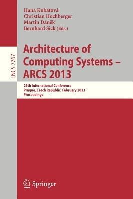Architecture of Computing Systems -- ARCS 2013: 26th International Conference, Prague, Czech Republic, February 19-22, 2013 Proceedings - cover