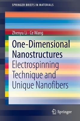 One-Dimensional nanostructures: Electrospinning Technique and Unique Nanofibers - Zhenyu Li,Ce Wang - cover