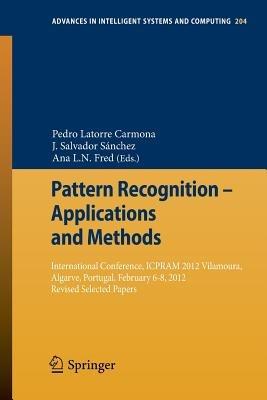Pattern Recognition - Applications and Methods: International Conference, ICPRAM 2012 Vilamoura, Algarve, Portugal, February 6-8, 2012 Revised Selected Papers - cover