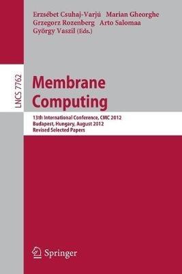 Membrane Computing: 13th International Conference, CMC 2012, Budapest, Hungary, August 28-31, 2012, Revised Selected Papers - cover