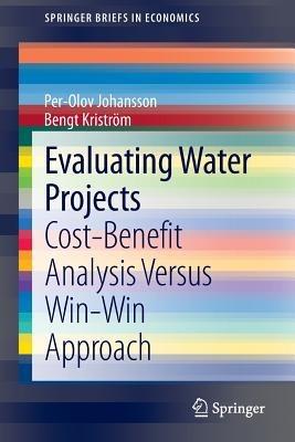 Evaluating Water Projects: Cost-Benefit Analysis Versus Win-Win Approach - Per-Olov Johansson,Bengt Kriström - cover