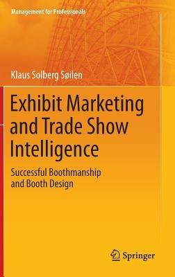 Exhibit Marketing and Trade Show Intelligence: Successful Boothmanship and Booth Design - Klaus Solberg Söilen - cover