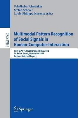 Multimodal Pattern Recognition of Social Signals in Human-Computer-Interaction: First IAPR TC3 Workshop, MPRSS 2012, Tsukuba, Japan, November 11, 2012, Revised Selected Papers - cover